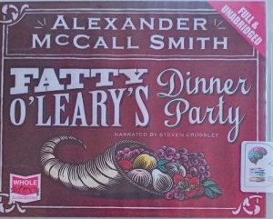 Fatty O'Leary's Dinner Party written by Alexander McCall Smith performed by Steven Crossley on Audio CD (Unabridged)